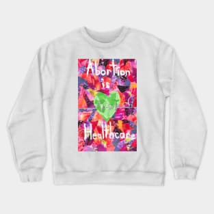 Abortion is Healthcare Crewneck Sweatshirt